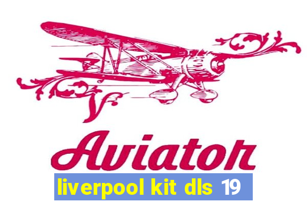 liverpool kit dls 19